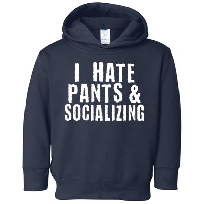 I Hate Pants And Socializing Toddler Hoodie