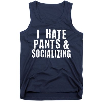 I Hate Pants And Socializing Tank Top