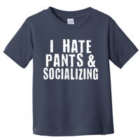 I Hate Pants And Socializing Toddler T-Shirt