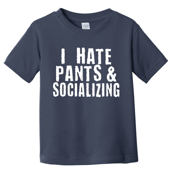 I Hate Pants And Socializing Toddler T-Shirt