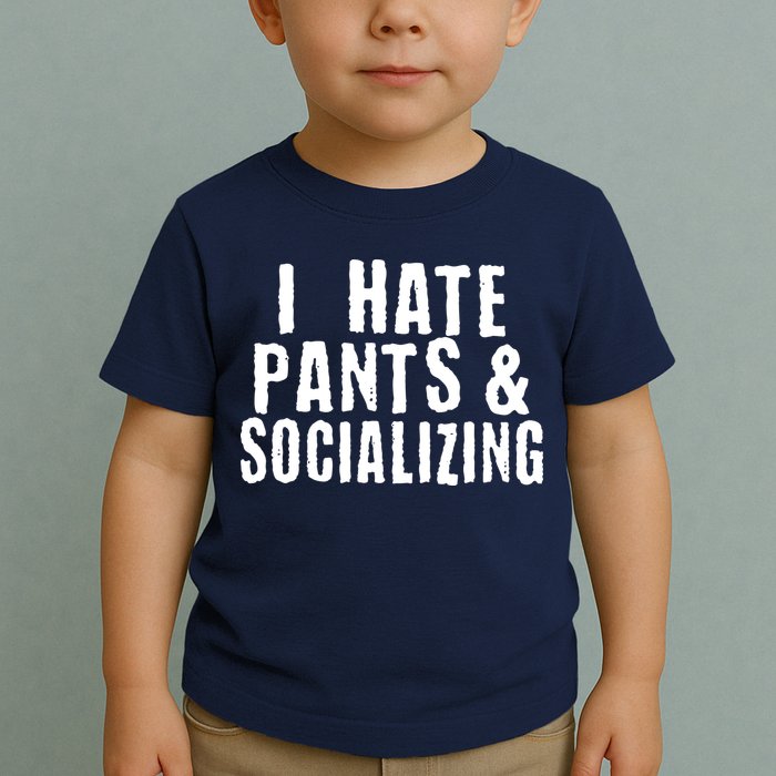 I Hate Pants And Socializing Toddler T-Shirt