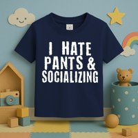 I Hate Pants And Socializing Toddler T-Shirt