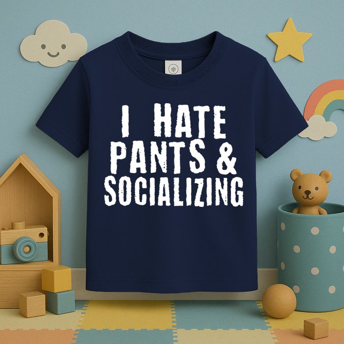 I Hate Pants And Socializing Toddler T-Shirt