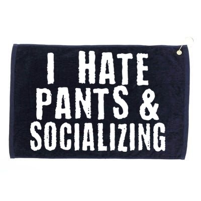 I Hate Pants And Socializing Grommeted Golf Towel