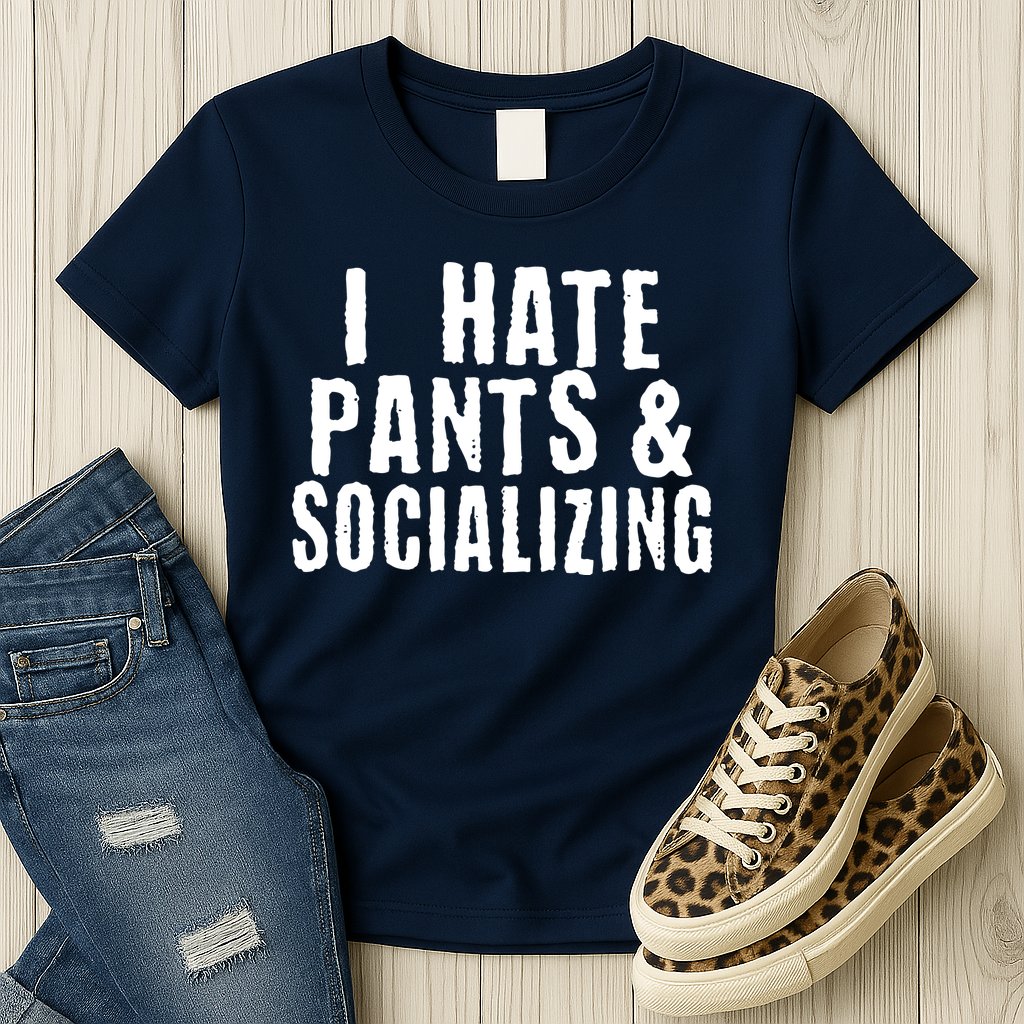 I Hate Pants And Socializing Womens T-Shirt