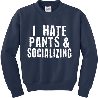I Hate Pants And Socializing Kids Sweatshirt