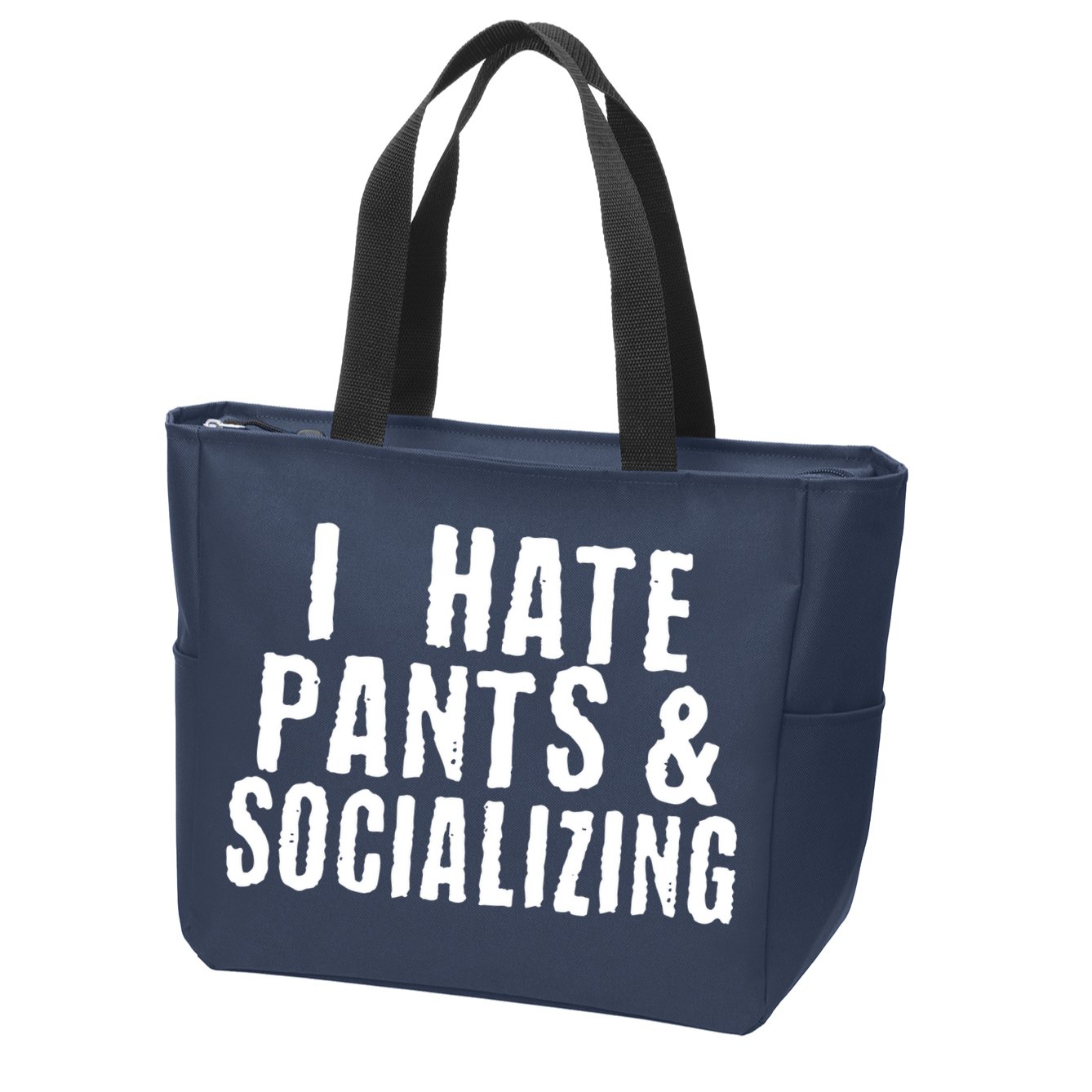 I Hate Pants And Socializing Zip Tote Bag