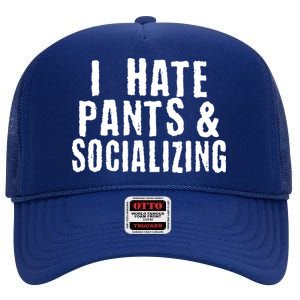 I Hate Pants And Socializing High Crown Mesh Back Trucker Hat