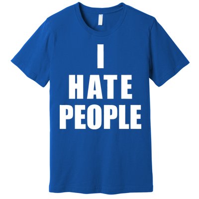 I Hate People Bold Premium T-Shirt