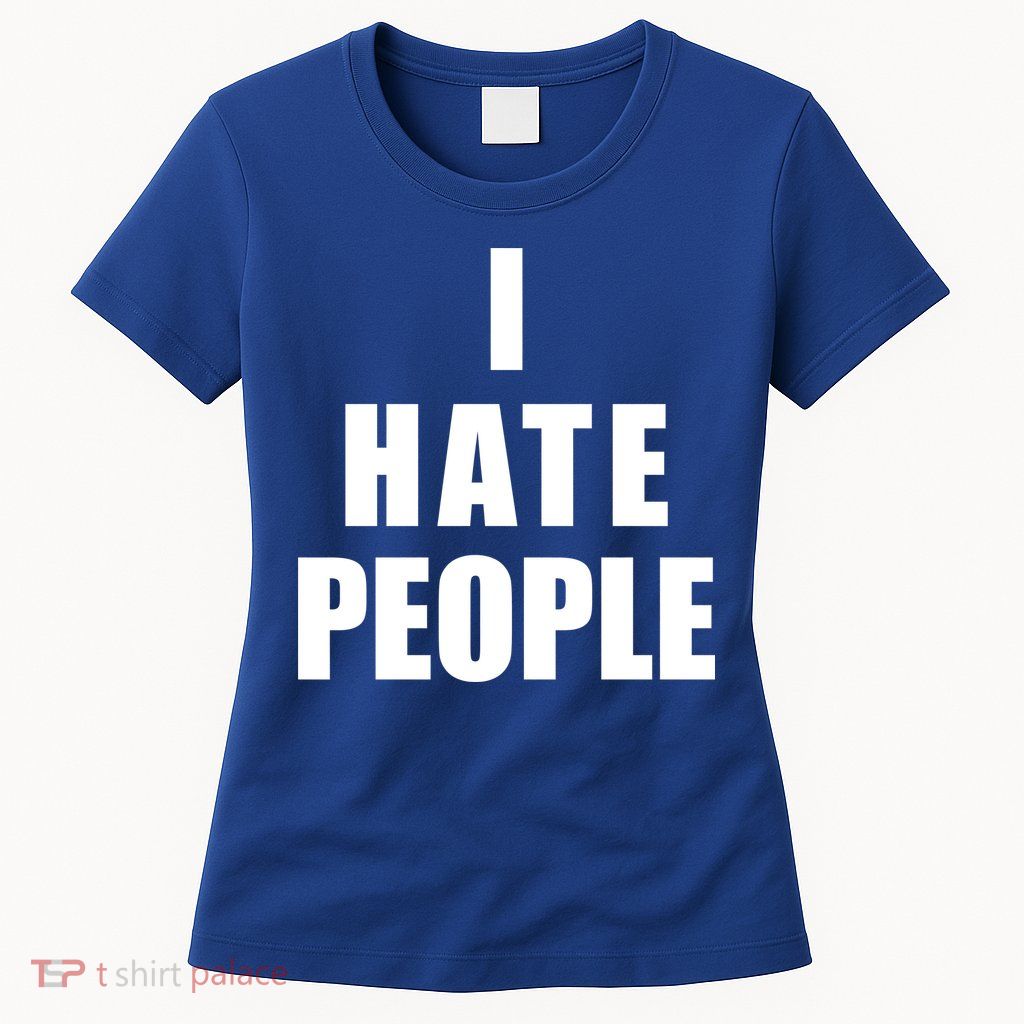 I Hate People Bold Womens T-Shirt