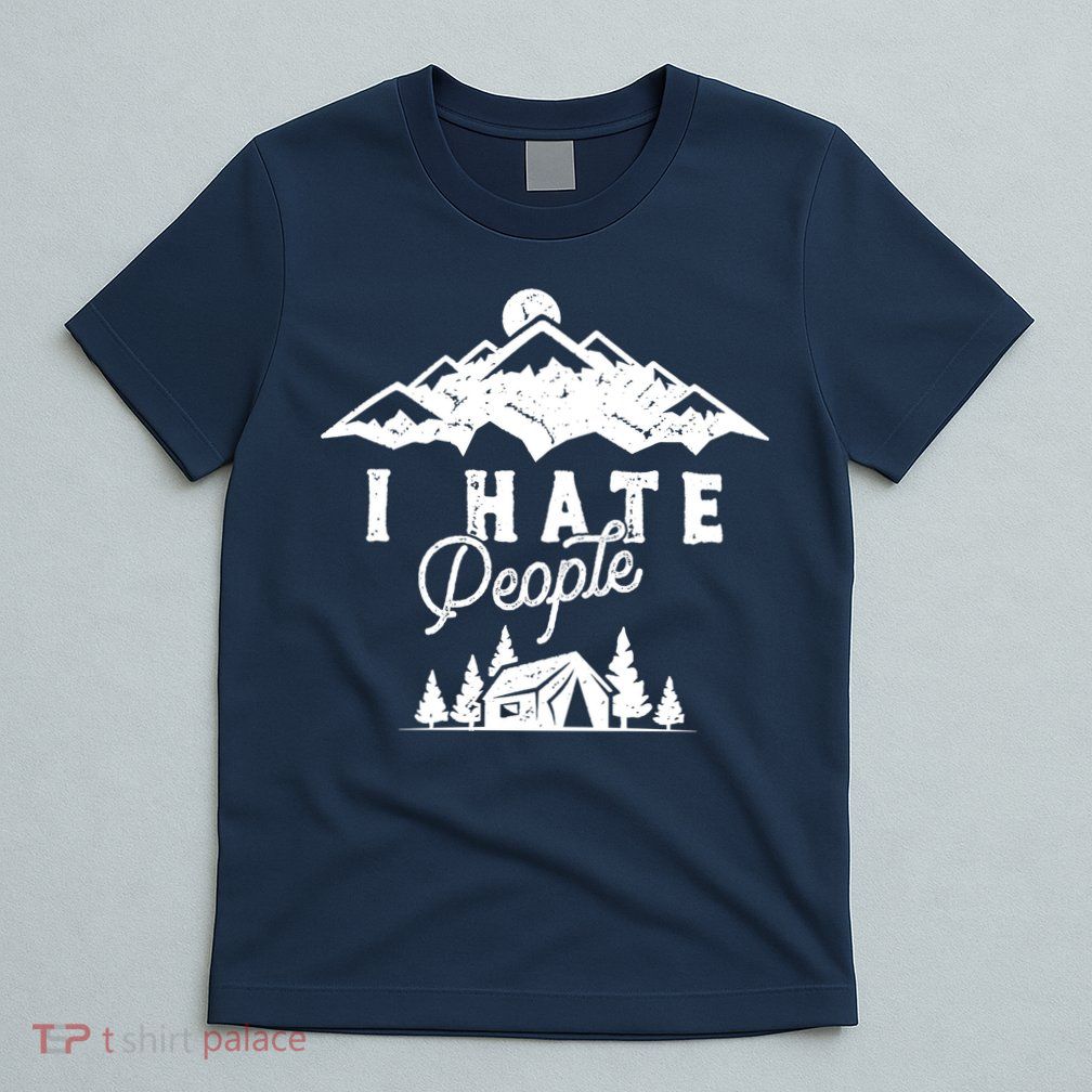 I Hate People Funny Camping Mountains  T-Shirt