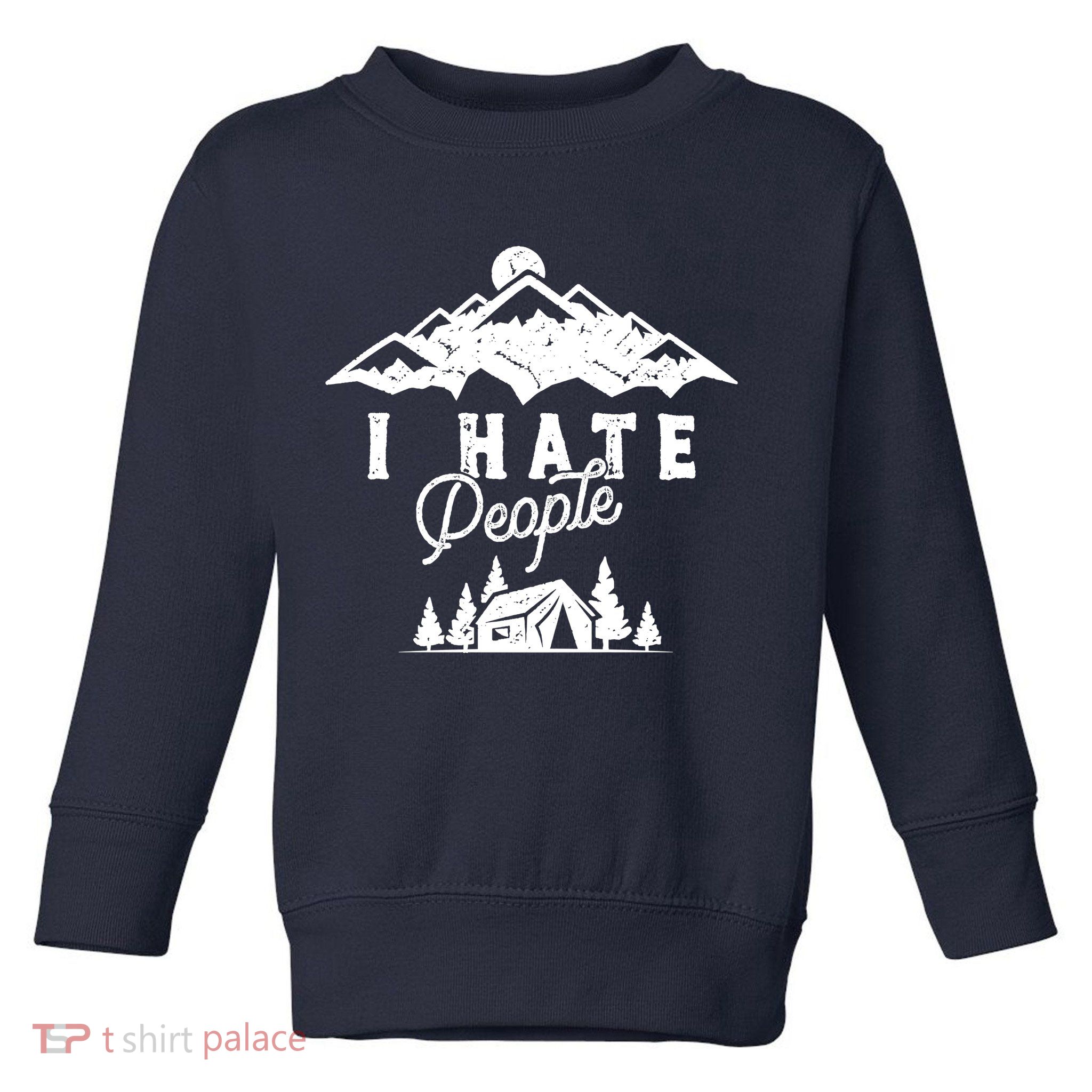 I Hate People Funny Camping Mountains  Toddler Sweatshirt