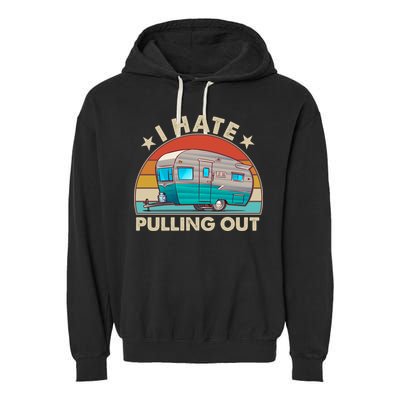 I Hate Pulling Out Camper Trailer  Garment-Dyed Fleece Hoodie