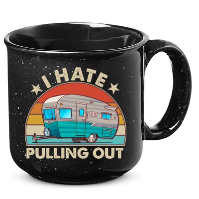 I Hate Pulling Out Camper Trailer  15oz Campfire Ceramic Mug