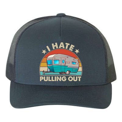I Hate Pulling Out Camper Trailer  Yupoong Adult 5-Panel Trucker Hat