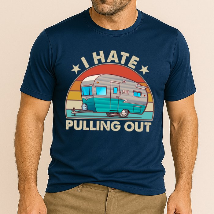 I Hate Pulling Out Camper Trailer  Performance Shirt