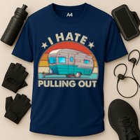 I Hate Pulling Out Camper Trailer  Performance Shirt