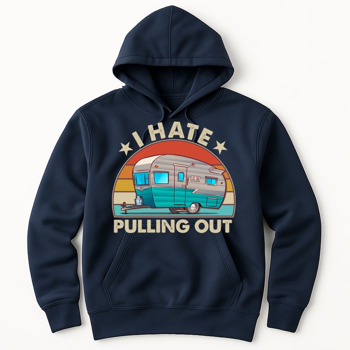 I Hate Pulling Out Camper Trailer  Hoodie