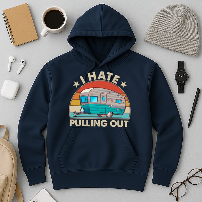 I Hate Pulling Out Camper Trailer  Hoodie