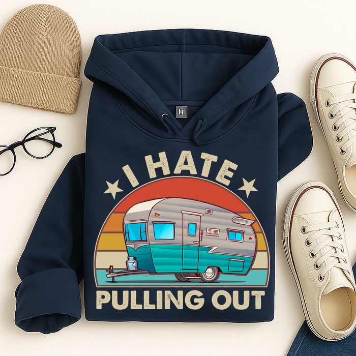 I Hate Pulling Out Camper Trailer  Hoodie