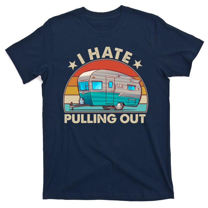 I Hate Pulling Out Camper Trailer  T-Shirt