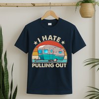I Hate Pulling Out Camper Trailer  T-Shirt