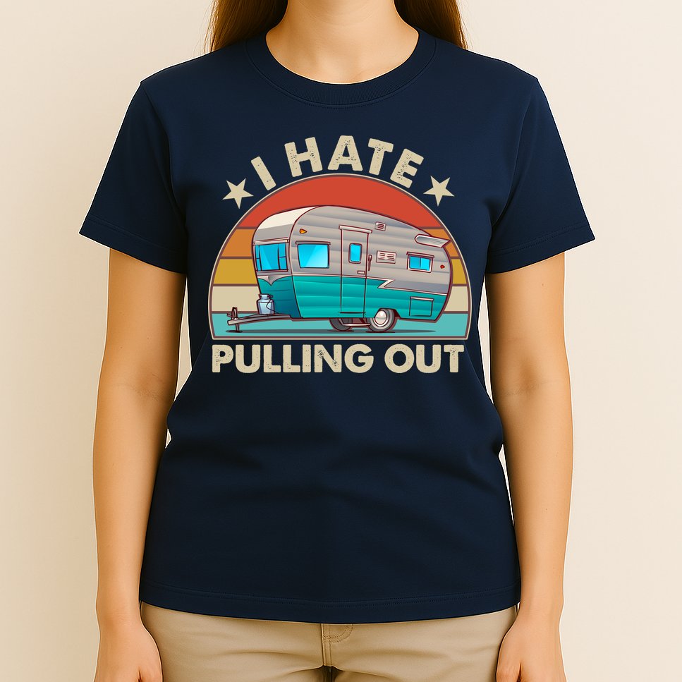 I Hate Pulling Out Camper Trailer  T-Shirt