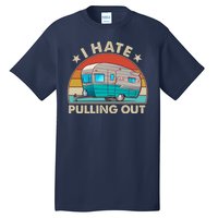 I Hate Pulling Out Camper Trailer  Tall T-Shirt