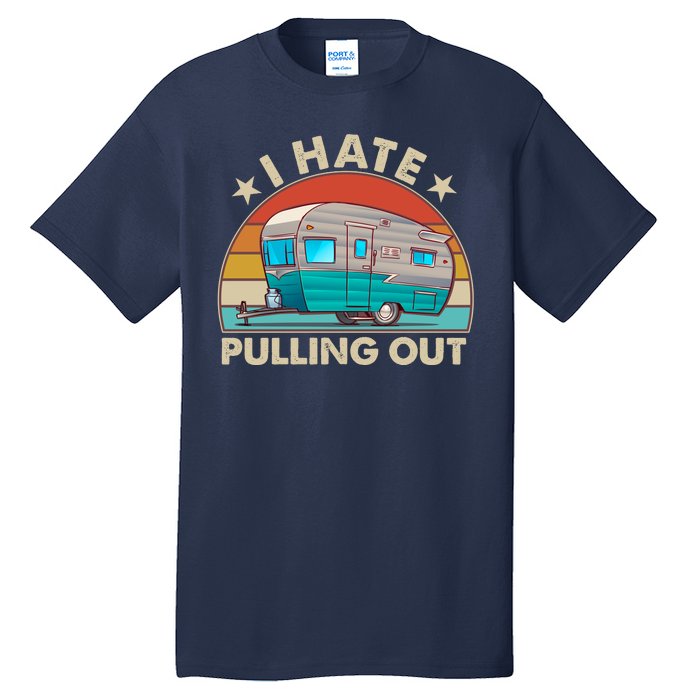 I Hate Pulling Out Camper Trailer  Tall T-Shirt