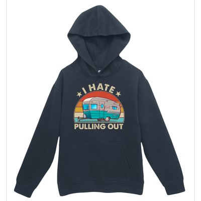 I Hate Pulling Out Camper Trailer  Urban Pullover Hoodie