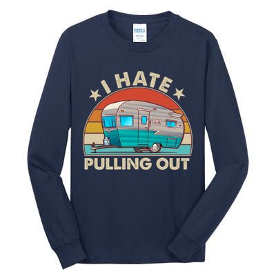 I Hate Pulling Out Camper Trailer  Tall Long Sleeve T-Shirt