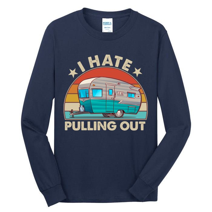 I Hate Pulling Out Camper Trailer  Tall Long Sleeve T-Shirt