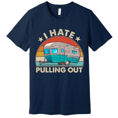 I Hate Pulling Out Camper Trailer  Premium T-Shirt