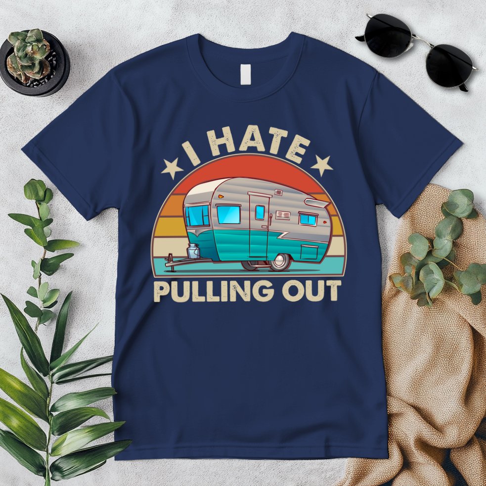 I Hate Pulling Out Camper Trailer  Premium T-Shirt