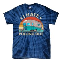 I Hate Pulling Out Camper Trailer  Tie-Dye T-Shirt