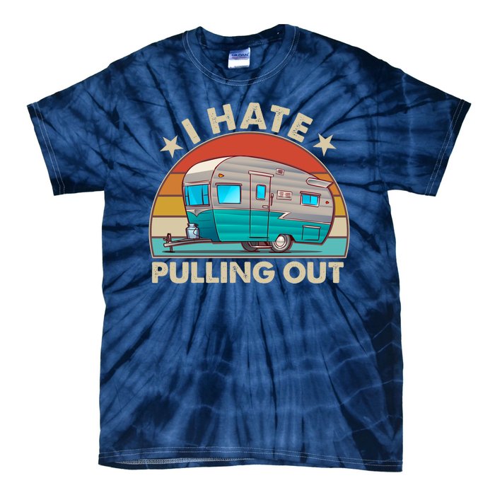 I Hate Pulling Out Camper Trailer  Tie-Dye T-Shirt