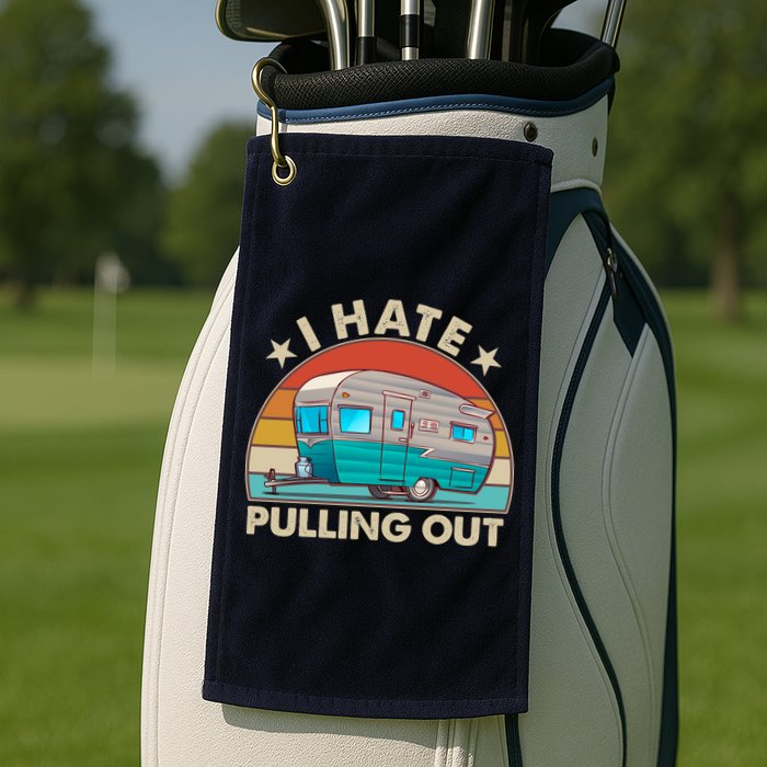 I Hate Pulling Out Camper Trailer  Golf Towel