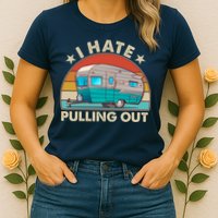 I Hate Pulling Out Camper Trailer  Womens T-Shirt