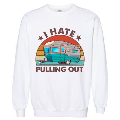 I Hate Pulling Out Camper Trailer  Garment-Dyed Sweatshirt