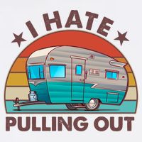 I Hate Pulling Out Camper Trailer  Garment-Dyed Sweatshirt