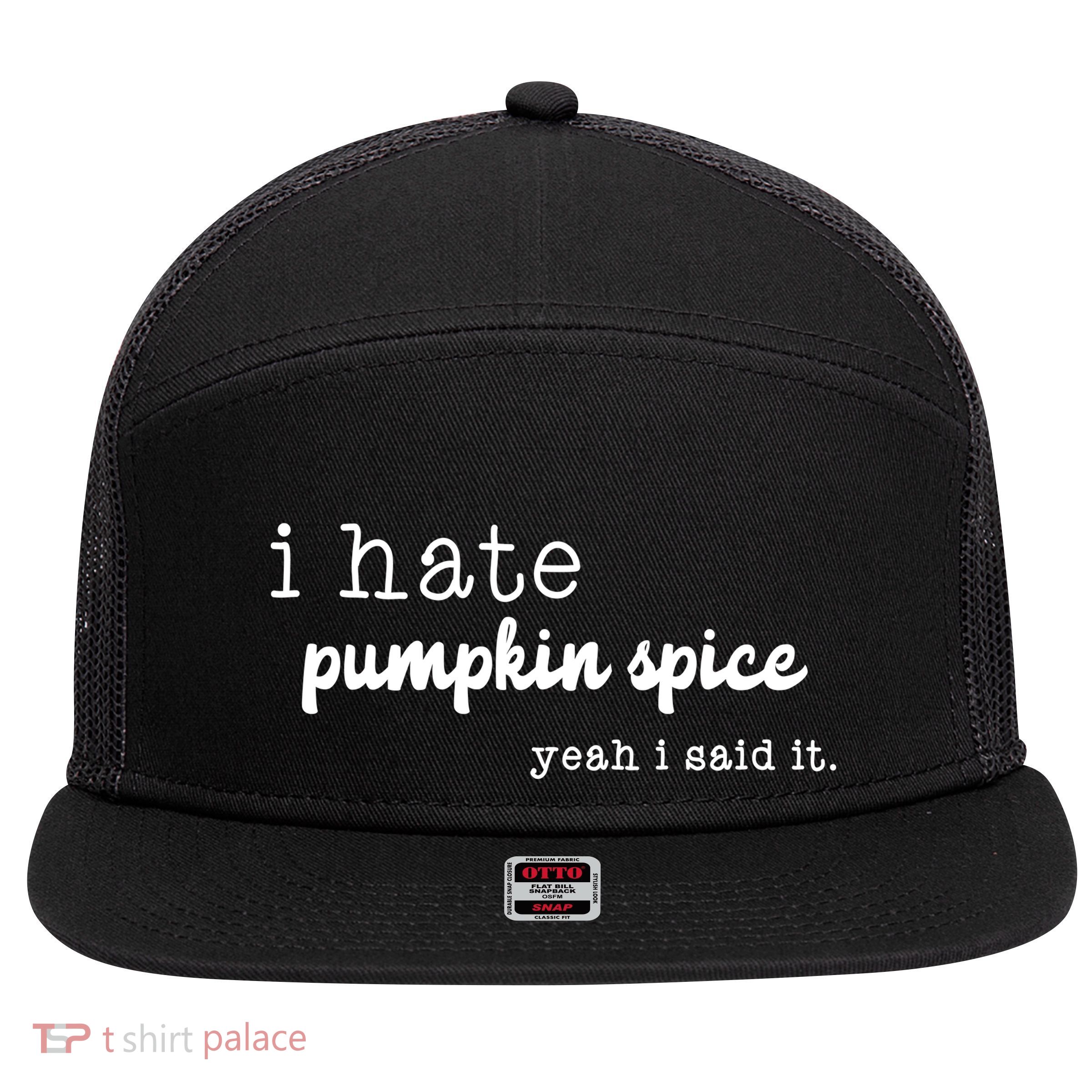 I Hate Pumpkin Spice Yeah I Said It 7 Panel Mesh Trucker Snapback Hat