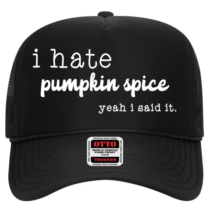 I Hate Pumpkin Spice Yeah I Said It High Crown Mesh Back Trucker Hat