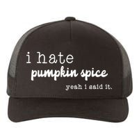 I Hate Pumpkin Spice Yeah I Said It Yupoong Adult 5-Panel Trucker Hat