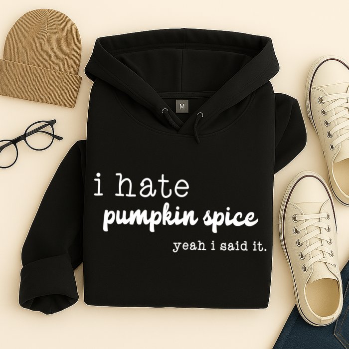 I Hate Pumpkin Spice Yeah I Said It Hoodie