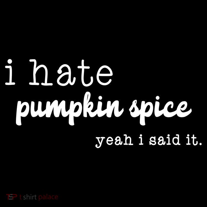I Hate Pumpkin Spice Yeah I Said It T-Shirt
