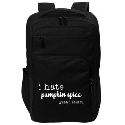 I Hate Pumpkin Spice Yeah I Said It Impact Tech Backpack