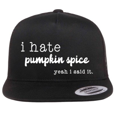 I Hate Pumpkin Spice Yeah I Said It Flatbill Hat