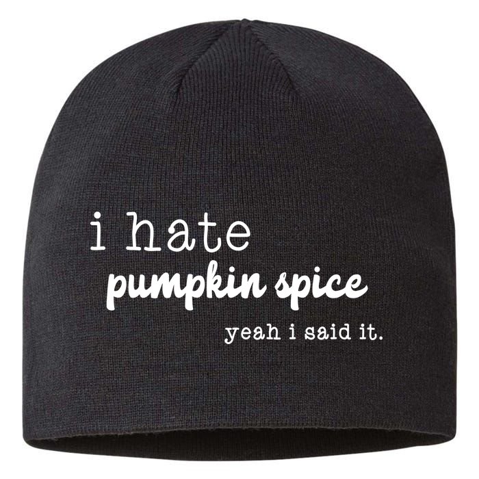 I Hate Pumpkin Spice Yeah I Said It Sustainable Beanie