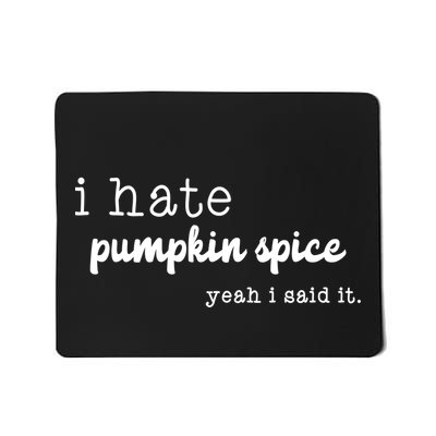 I Hate Pumpkin Spice Yeah I Said It Mousepad