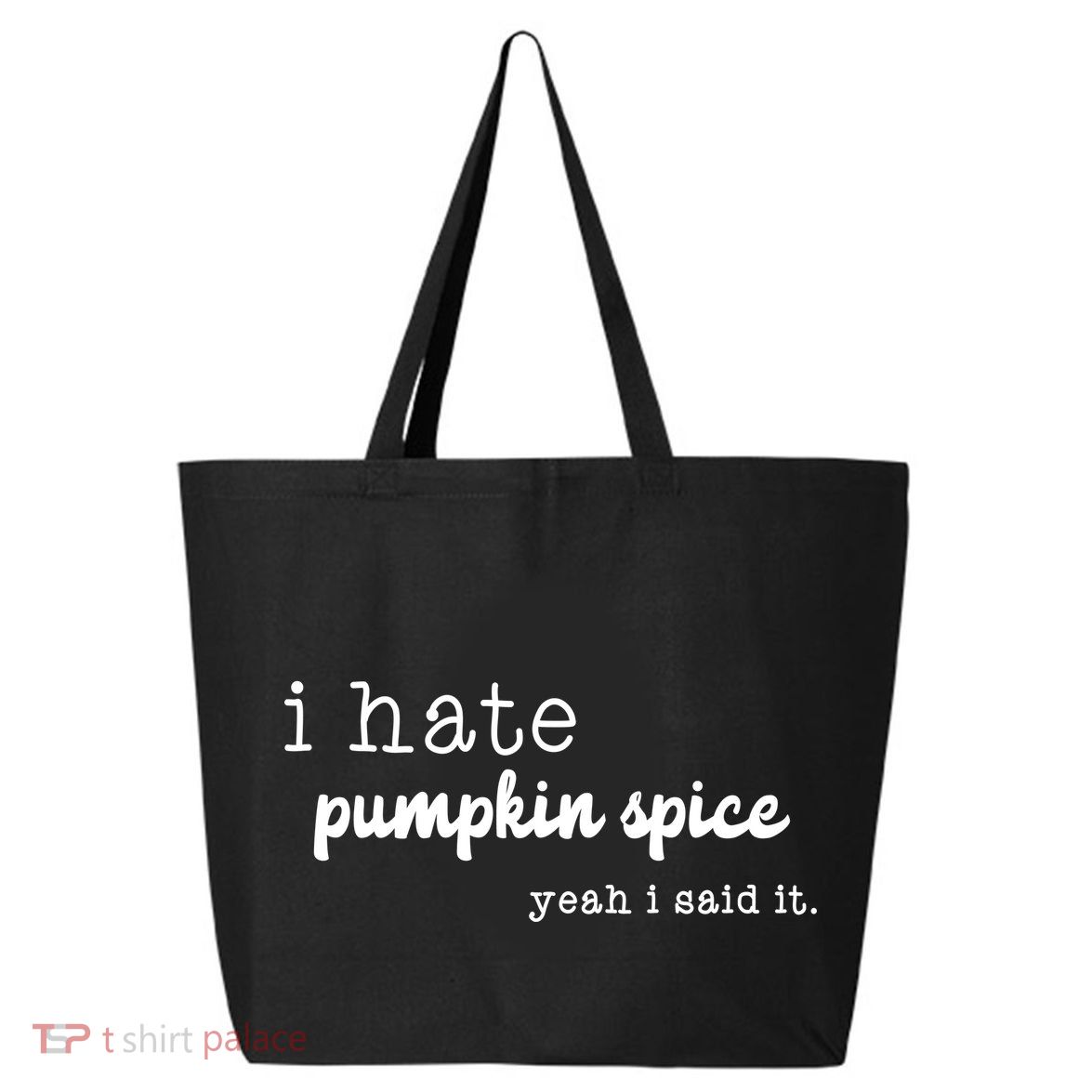 I Hate Pumpkin Spice Yeah I Said It 25L Jumbo Tote